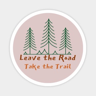 Leave The Road, Take The Trail Magnet